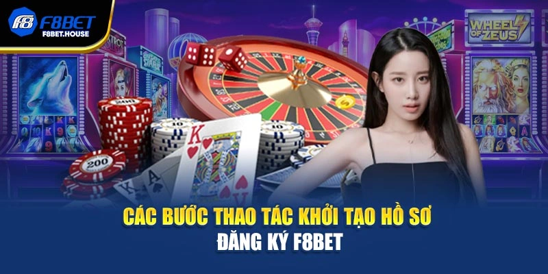 Các bước thao tác khởi tạo hồ sơ đăng ký F8bet