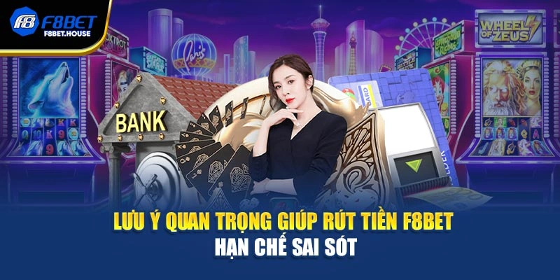 Lưu ý quan trọng giúp rút tiền F8bet hạn chế sai sót