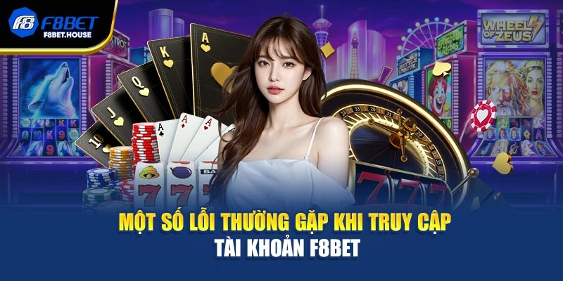 Một số lỗi thường gặp khi truy cập tài khoản F8bet
