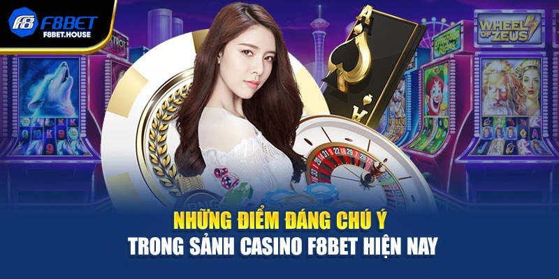 Những điểm đáng chú ý trong sảnh Casino F8bet hiện nay