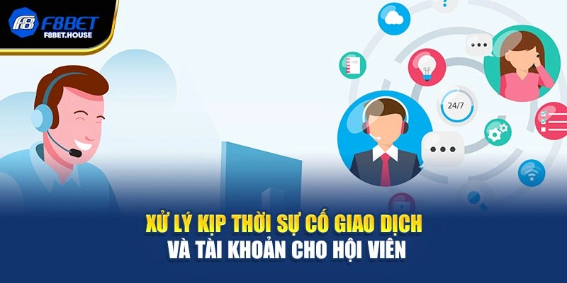 Xử lý kịp thời sự cố giao dịch và tài khoản cho hội viên